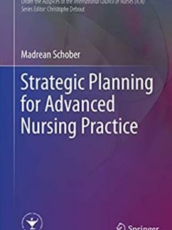 Strategic Planning for Advanced Nursing Practice Madrean Schober, ISBN-13: 978-3319485256