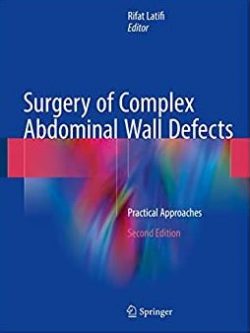 Surgery of Complex Abdominal Wall Defects: Practical Approaches 2nd Edition, ISBN-13: 978-3319558677