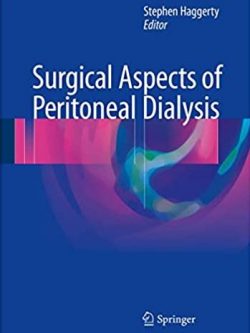 Surgical Aspects of Peritoneal Dialysis Stephen Haggerty, ISBN-13: 978-3319528205