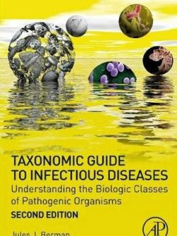Taxonomic Guide to Infectious Diseases 2nd Edition Jules J. Berman, ISBN-13: 978-0128175767