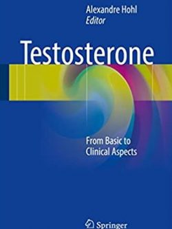 Testosterone: From Basic to Clinical Aspects Alexandre Hohl, ISBN-13: 978-3319460840