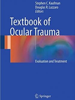 Textbook of Ocular Trauma: Evaluation and Treatment Stephen C. Kaufman, ISBN-13: 978-3319476315