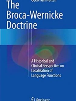 The Broca-Wernicke Doctrine 2017 Edition Geert-Jan Rutten, ISBN-13: 978-3319854403