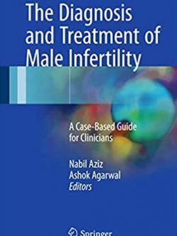 The Diagnosis and Treatment of Male Infertility: A Case-Based Guide for Clinicians, ISBN-13: 978-3319565453