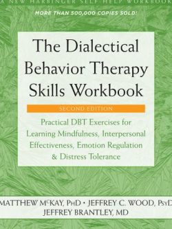 The Dialectical Behavior Therapy Skills Workbook 2nd Edition, ISBN-13: 978-1684034581