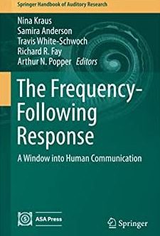 The Frequency-Following Response: A Window into Human Communication, ISBN-13: 978-3319479422