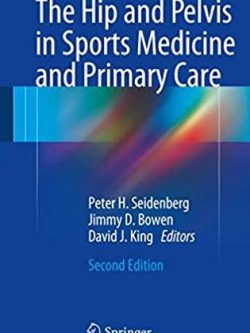 The Hip and Pelvis in Sports Medicine and Primary Care 2nd Edition, ISBN-13: 978-3319427867