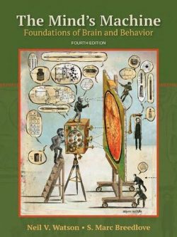 The Mind’s Machine: Foundations of Brain and Behavior 4th Edition Neil V. Watson, ISBN-13: 978-1605359731