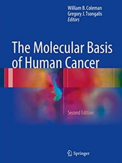 The Molecular Basis of Human Cancer 2nd Edition William B. Coleman, ISBN-13: 978-1934115183
