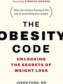 The Obesity Code: Unlocking the Secrets of Weight Loss Dr. Jason Fung, ISBN-13: 978-1387719624