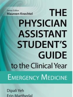 The Physician Assistant Student’s Guide to the Clinical Year: Emergency Medicine, ISBN-13: 978-0826195272