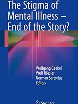 The Stigma of Mental Illness – End of the Story? ISBN-13: 978-3319278377