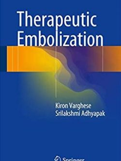 Therapeutic Embolization Kiron Varghese, ISBN-13: 978-3319424927