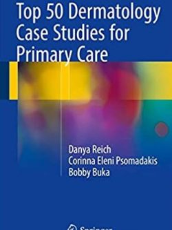 Top 50 Dermatology Case Studies for Primary Care Danya Reich, ISBN-13: 978-3319186269