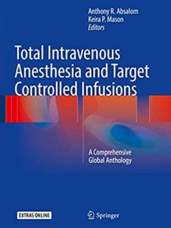 Total Intravenous Anesthesia and Target Controlled Infusions, ISBN-13: 978-3319476070