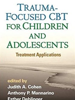 Trauma-Focused CBT for Children and Adolescents: Treatment Applications, ISBN-13: 978-1462527779