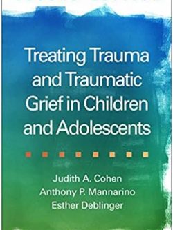 Treating Trauma and Traumatic Grief in Children and Adolescents 2nd Edition, ISBN-13: 978-1462528400