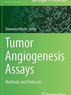 Tumor Angiogenesis Assays: Methods and Protocols Domenico Ribatti, ISBN-13: 978-1493939978