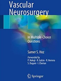 Vascular Neurosurgery: In Multiple-Choice Questions Samer S. Hoz, ISBN-13: 978-3319491868