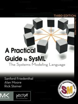 A Practical Guide to SysML: The Systems Modeling Language 3rd Edition by Sanford Friedenthal, ISBN-13: 978-0128002025