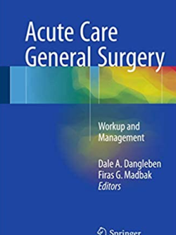 Acute Care General Surgery: Workup and Management by Dale A. Dangleben, ISBN-13: 978-3319522548