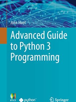 Advanced Guide to Python 3 Programming by John Hunt, ISBN-13: 978-3030259426