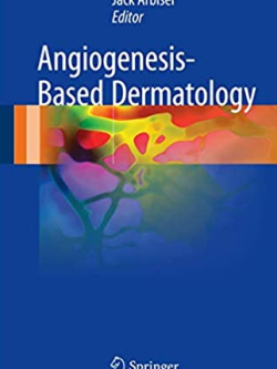 Angiogenesis-Based Dermatology 2017 Edition Jack L. Arbiser, ISBN-13: 978-1447173120