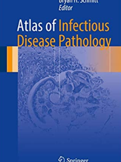 Atlas of Infectious Disease Pathology 2017 Edition Bryan H. Schmitt, ISBN-13: 978-3319547015