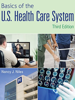 Basics of the U.S. Health Care System 3rd Edition Nancy J. Niles, ISBN-13: 978-1284102888