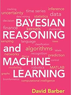 Bayesian Reasoning and Machine Learning 1st Edition by David Barber, ISBN-13: 978-0521518147