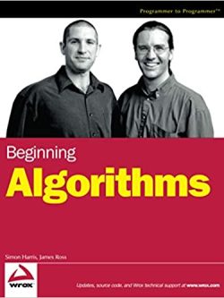 Beginning Algorithms by Simon Harris and James Ross, ISBN-13: 978-0764596742