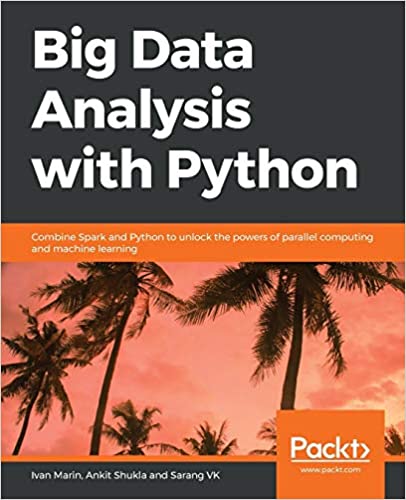 Big Data Analysis with Python: Combine Spark and Python by Ivan Marin, ISBN-13: 978-1789955286