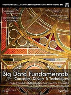 Big Data Fundamentals: Concepts, Drivers & Techniques by Thomas Erl, ISBN-13: 978-0134291079