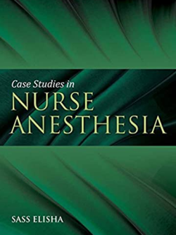 Case Studies in Nurse Anesthesia 1st Edition Sass Elisha, ISBN-13: 978-0763763879