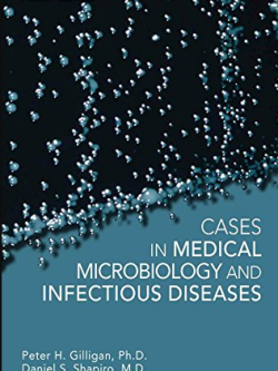 Cases in Medical Microbiology and Infectious Diseases 4th Edition, ISBN-13: 978-1555818685