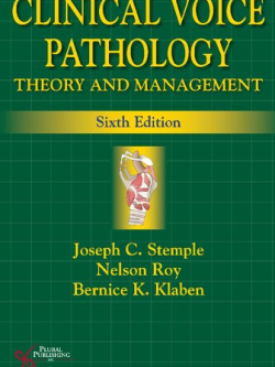 Clinical Voice Pathology: Theory and Management 6th Edition Joseph C. Stemple, ISBN-13: 978-1635500288