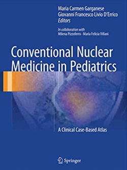 Conventional Nuclear Medicine in Pediatrics: A Clinical Case-Based Atlas, ISBN-13: 978-3319431796