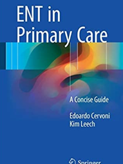 ENT in Primary Care: A Concise Guide 2017 Edition by Edoardo Cervoni, ISBN-13: 978-3319519883
