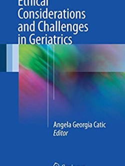 Ethical Considerations and Challenges in Geriatrics, ISBN-13: 978-3319440835