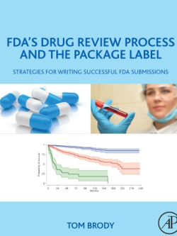 FDA’s Drug Review Process and the Package Label: Strategies for Writing Successful FDA Submissions, ISBN-13: 978-0128146477