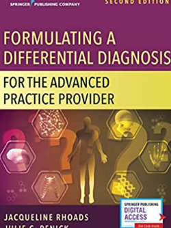 Formulating a Differential Diagnosis for the Advanced Practice Provider 2nd Edition, ISBN-13: 978-0826152220