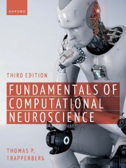 Fundamentals of Computational Neuroscience 3rd Edition by Thomas P. Trappenberg, ISBN-13: 978-0192869364