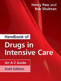 Handbook of Drugs in Intensive Care: An A-Z Guide 6th Edition by Henry Paw, ISBN-13: 978-1108444354