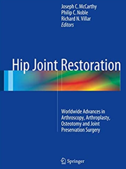 Hip Joint Restoration: Worldwide Advances in Arthroscopy, Arthroplasty, Osteotomy, ISBN-13: 978-1461406938