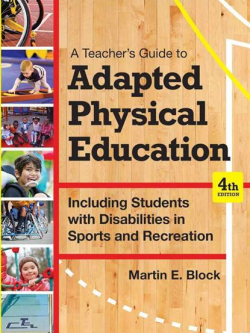 A Teacher’s Guide to Adapted Physical Education 4th Edition Martin E. Block, ISBN-13: 978-1598576696