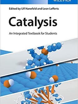 Catalysis: An Integrated Textbook for Students by Ulf Hanefeld, ISBN-13: 978-3527341597