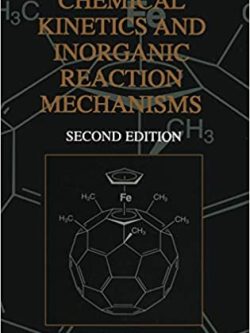 Chemical Kinetics and Inorganic Reaction Mechanisms 2nd Edition, ISBN-13: 978-0306477478