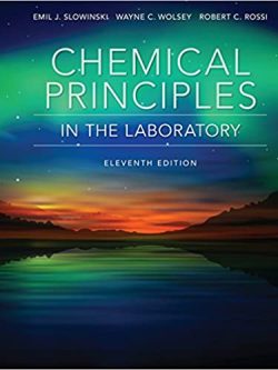 Chemical Principles in the Laboratory 11th Edition by Emil J. Slowinski, ISBN-13: 978-1305264434