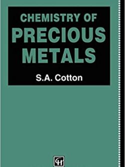 Chemistry of Precious Metals by S.A. Cotton, ISBN-13: 978-0751404135