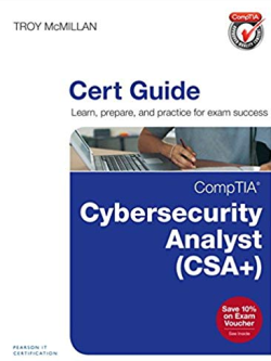 CompTIA Cybersecurity Analyst (CSA+) Cert Guide (Certification Guide) Troy McMillan, ISBN-13: 978-0789756954